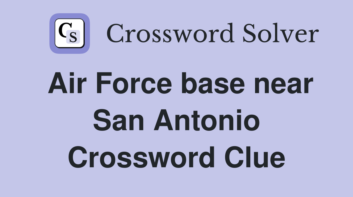 Air Force base near San Antonio Crossword Clue Answers Crossword Solver